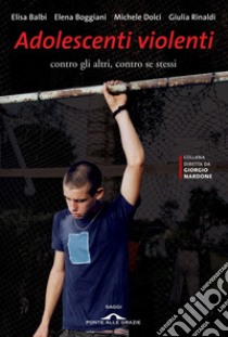 Adolescenti violenti: Contro gli altri, contro se stessi. E-book. Formato EPUB ebook di Elisa  Balbi