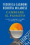 Cambiare il passato: Superare le esperienze traumatiche con la terapia strategica. E-book. Formato EPUB ebook di Roberta Milanese