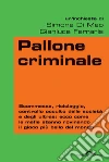 Pallone criminale. E-book. Formato EPUB ebook di Gianluca Ferraris
