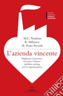 L'azienda vincente: Migliorare il presente, inventare il futuro: problem solving per le organizzazioni. E-book. Formato EPUB ebook di Maria Cristina Nardone