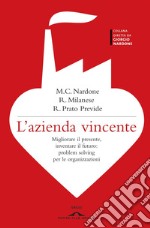 L'azienda vincente: Migliorare il presente, inventare il futuro: problem solving per le organizzazioni. E-book. Formato EPUB ebook