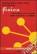 Fisica. La scienza che ci spiega come funziona il mondo. E-book. Formato PDF ebook