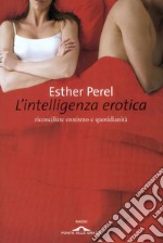 L'intelligenza erotica: Riconciliare erotismo e quotidianità. E-book. Formato EPUB ebook