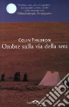 Ombre sulla Via della seta. E-book. Formato EPUB ebook di Colin Thubron