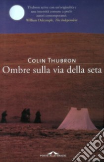 Ombre sulla Via della seta. E-book. Formato PDF ebook di Colin Thubron