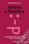 Dizione e fonetica: Un'esperienza didattica per il teatro. E-book. Formato PDF ebook di DAL PIAI GIORGIO