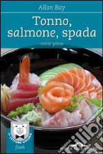 Tonno, salmone, spada: Ricette golose. E-book. Formato EPUB ebook