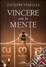 Vincere con la mente: Come si diventa campioni: lo stato della massima prestazione. E-book. Formato EPUB