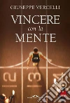 Vincere con la mente: Come si diventa campioni: lo stato della massima prestazione. E-book. Formato PDF ebook di Giuseppe Vercelli