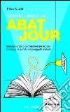 Questo libro è un abat jour: Manaule pratico per trasformare le cose. Catalogo ragionato degli oggetti mutanti. E-book. Formato PDF ebook di Elisa Nicoli