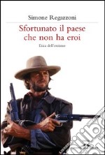 Sfortunato il paese che non ha eroi. Etica dell'eroismo. E-book. Formato EPUB ebook