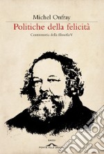 Politiche della felicità: Controstoria della filosofia V. E-book. Formato EPUB ebook