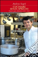 Cucinare senza sprechi: Contro lo spreco alimentare: azioni e ricette. E-book. Formato EPUB ebook