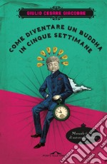 Come diventare un Buddha in cinque settimane: Manuale serio di autorealizzazione. E-book. Formato EPUB ebook