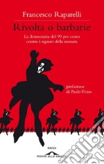 Rivolta o barbarie: La democrazia del 99 per cento contro i signori della moneta. E-book. Formato EPUB ebook