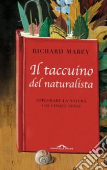 Il taccuino del naturalista: Esplorare la natura coi cinque sensi. E-book. Formato EPUB ebook di Richard Mabey