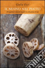 Il nuovo nel piatto. 128 ingredienti conosciuti da pochi ma alla portata di tutti. E-book. Formato EPUB ebook