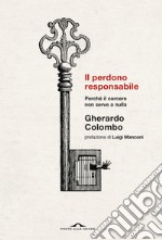 Il perdono responsabile: Perché il carcere non serve a nulla. E-book. Formato EPUB ebook