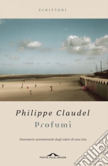 Profumi. Inventario sentimentale degli odori di una vita. E-book. Formato PDF ebook di Philippe Claudel