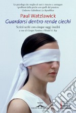 Guardarsi dentro rende ciechi: Scritti scelti con cinque saggi inediti. E-book. Formato PDF ebook