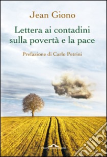 Lettera ai contadini sulla povertà e la pace. E-book. Formato PDF ebook di Jean Giono