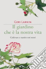 Il giardino che è la nostra vita: Coltivare e nutrire noi stessi. E-book. Formato EPUB ebook