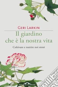 Il giardino che è la nostra vita: Coltivare e nutrire noi stessi. E-book. Formato PDF ebook