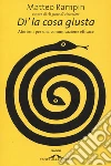 Di' la cosa giusta. E-book. Formato EPUB ebook di Matteo Rampin