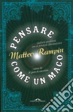 Pensare come un mago. Risolvere i problemi con il pensiero illusionistico. E-book. Formato EPUB ebook