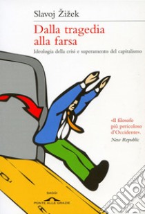 Dalla tragedia alla farsa: Ideologia della crisi e superamento del capitalismo. E-book. Formato EPUB ebook di Slavoj Žižek