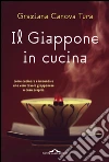 Il Giappone in cucina: Nuova edizione riveduta e aggiornata. E-book. Formato EPUB ebook di Graziana Canova Tura