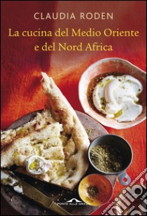 La cucina del Medio Oriente e del Nord Africa. E-book. Formato PDF ebook di Claudia Roden