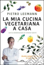 La mia cucina vegetariana a casa: Ricette semplici per la vita di tutti i giorni. E-book. Formato EPUB ebook