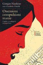 Ossessioni compulsioni manie: Capirle e sconfiggerle in tempi brevi. E-book. Formato EPUB ebook