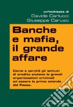 Banche e mafia, il grande affare: Come e perché gli istituti di credito aiutano le grandi organizzazioni criminali ad essere la prima azienda del Paese. E-book. Formato EPUB ebook