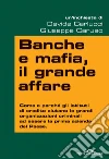 Banche e mafia, il grande affare: Come e perché gli istituti di credito aiutano le grandi organizzazioni criminali ad essere la prima azienda del Paese. E-book. Formato EPUB ebook di Giuseppe Caruso