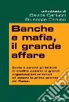 Banche e mafia, il grande affare: Come e perché gli istituti di credito aiutano le grandi organizzazioni criminali ad essere la prima azienda del Paese. E-book. Formato PDF ebook di Giuseppe Caruso