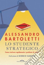 Lo studente strategico: Come risolvere rapidamente i problemi di studio. E-book. Formato EPUB ebook