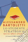 Lo studente strategico: Come risolvere rapidamente i problemi di studio. E-book. Formato EPUB ebook
