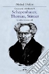 Schopenhauer, Thoreau, Stirner: Le radicalità esistenziali. E-book. Formato EPUB ebook