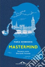 Mastermind: Pensare come Sherlock Holmes. E-book. Formato EPUB