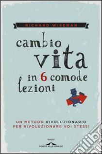 Cambio vita in 6 comode lezioni. E-book. Formato EPUB ebook di Richard Wiseman