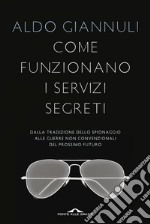 Come funzionano i servizi segreti: Dalla tradizione dello spionaggio alle guerre non convenzionali del prossimo futuro. E-book. Formato EPUB ebook