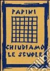 Chiudiamo le scuole. E-book. Formato EPUB ebook di Giovanni Papini