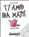 Ti amo da matti. Amore e follia. E-book. Formato EPUB ebook di Enrico Baraldi