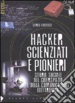 Hacker, scienziati e pionieri. Storia sociale del ciberspazio e della comunicazione elettronica. E-book. Formato EPUB