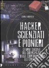 Hacker, scienziati e pionieri. Storia sociale del ciberspazio e della comunicazione elettronica. E-book. Formato EPUB ebook di Carlo Gubitosa