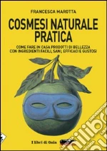 Cosmesi naturale pratica. Come fare in casa prodotti di bellezza con ingredienti facili, sani, efficaci e gustosi. E-book. Formato EPUB