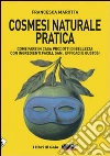Cosmesi naturale pratica. Come fare in casa prodotti di bellezza con ingredienti facili, sani, efficaci e gustosi. E-book. Formato EPUB ebook di Francesca Marotta