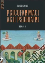 Psicofarmaci agli psichiatri. E-book. Formato EPUB